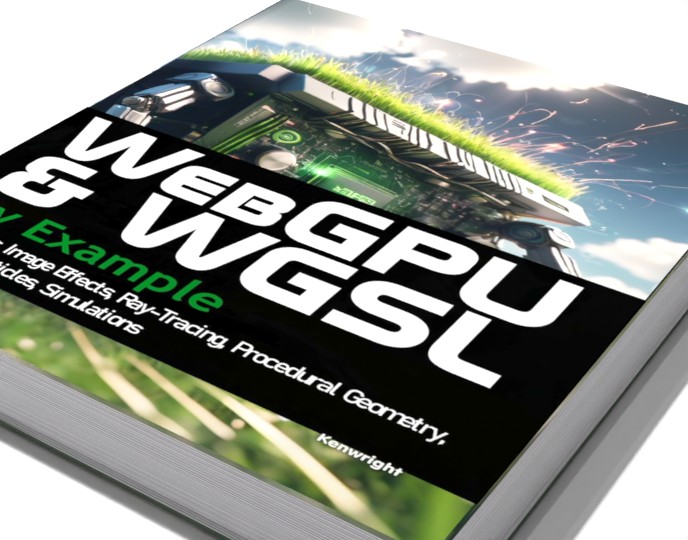 WebGPU and WGSL by Example: Fractals, Image Effects, Ray-Tracing, Procedural Geometry, 2D/3D, Particles, Simulations preview 1